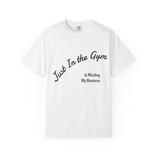 Gym Tee — "Just In the Gym & Minding My Business" Fitness T‑Shirt